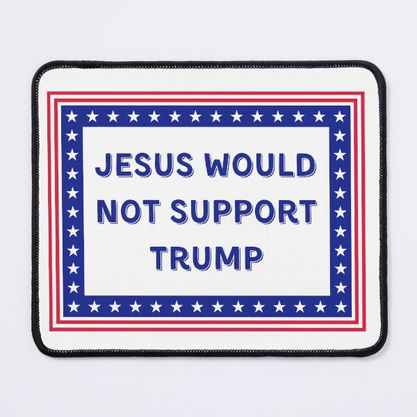 Item preview, Jesus Would Not Support Trump designed and sold by Kondi-Art.