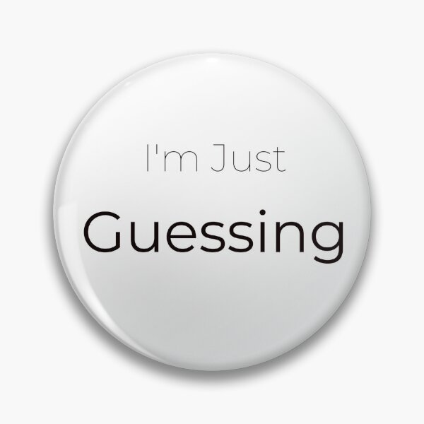 Item preview, I’m Just Guessing – Dry Humor Honest Quote designed and sold by PigeonOfGlory.