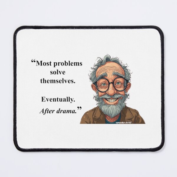 Item preview, “Most problems solve themselves. Eventually. After drama.” - Ron @ spunkyZeST designed and sold by spunkyZeST.