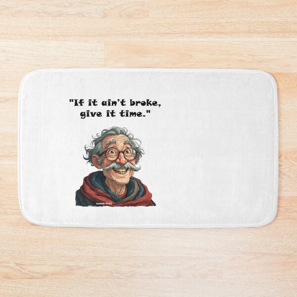 Item preview, "If it ain’t broke, give it time." - Josh @ spunkyZeST designed and sold by spunkyZeST.