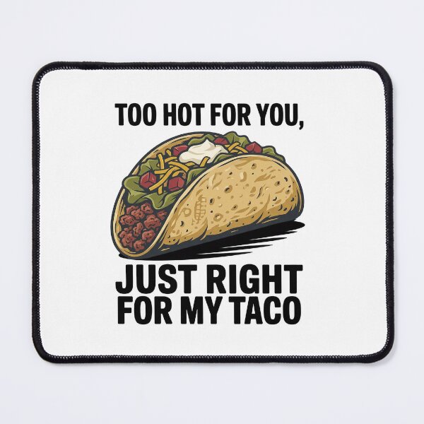 Item preview, Too Hot For You, Just Right For My Taco – Funny Taco Quote designed and sold by Verycutethings.