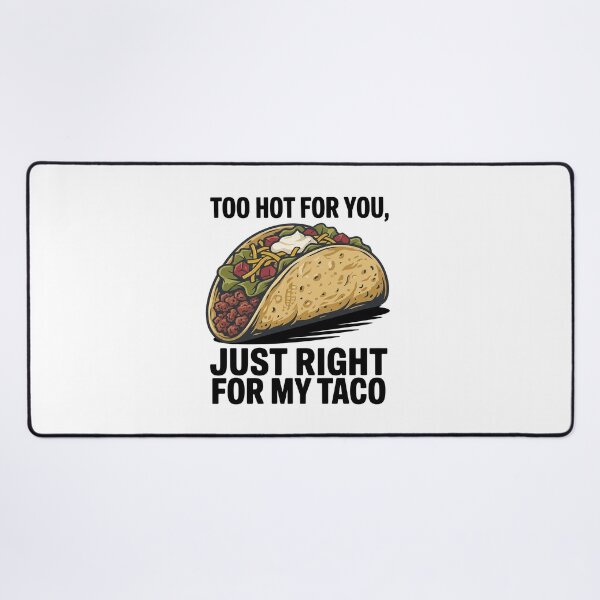 Item preview, Too Hot For You, Just Right For My Taco – Funny Taco Quote designed and sold by Verycutethings.