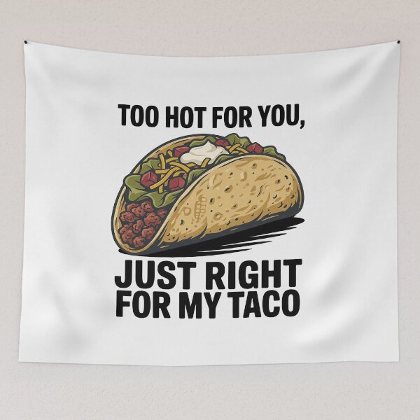 Item preview, Too Hot For You, Just Right For My Taco – Funny Taco Quote designed and sold by Verycutethings.