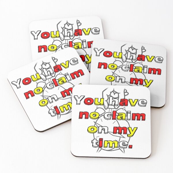 Item preview, You have no claim on my time. designed and sold by AbomProd.