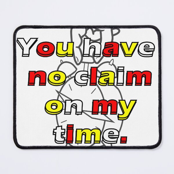 Item preview, You have no claim on my time. designed and sold by AbomProd.