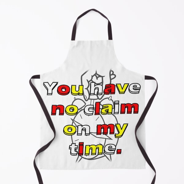 Item preview, You have no claim on my time. designed and sold by AbomProd.