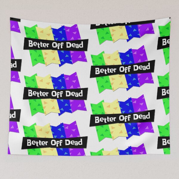 Item preview, Better Off Dead designed and sold by Normbot2000.