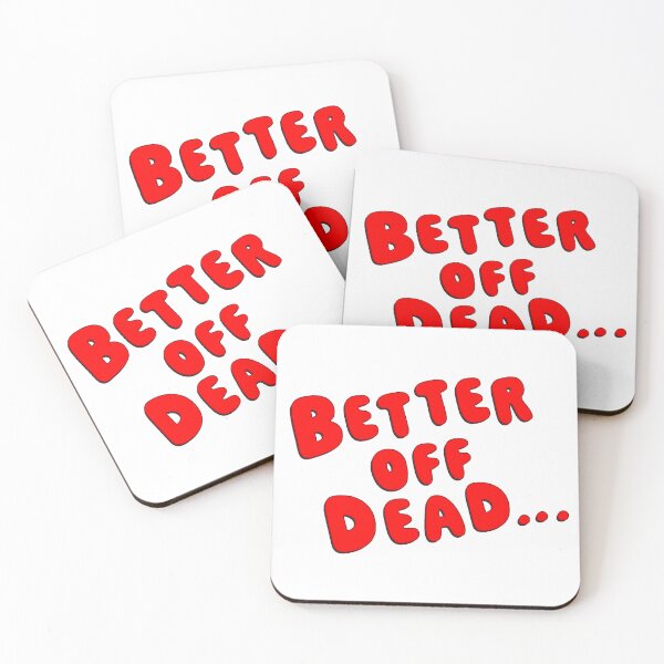Item preview, Better Off Dead... designed and sold by Normbot2000.