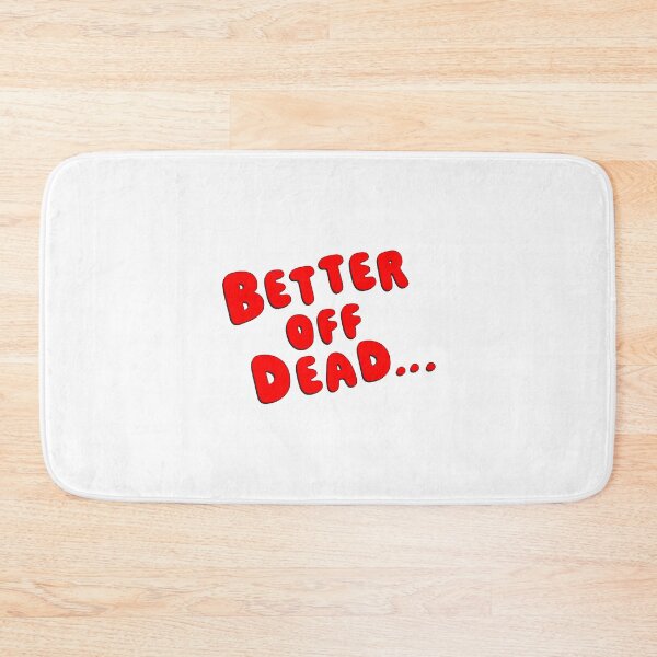 Item preview, Better Off Dead... designed and sold by Normbot2000.