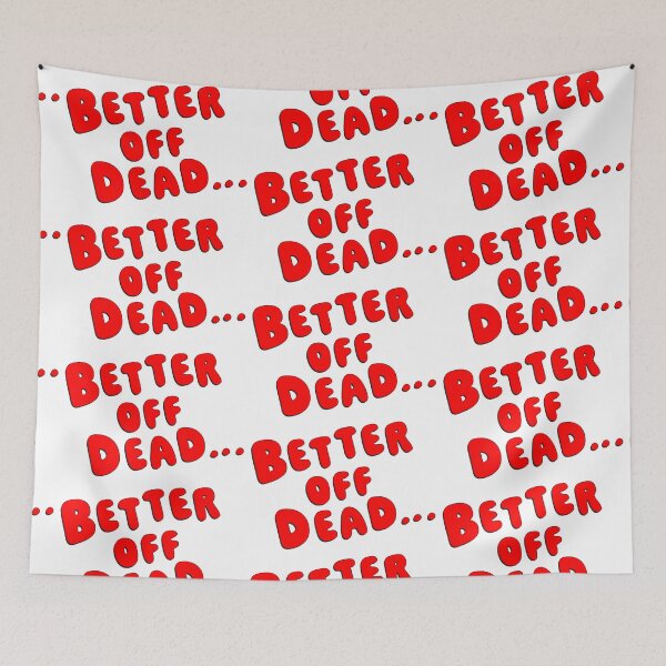 Item preview, Better Off Dead... designed and sold by Normbot2000.