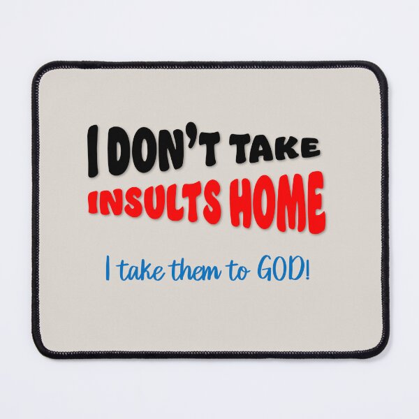Item preview, I Don’t Take Insults Home designed and sold by kstampa.