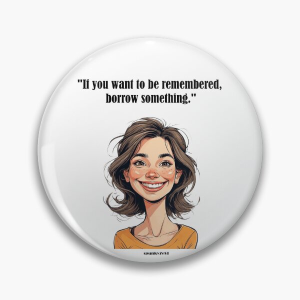 Item preview, "If you want to be remembered, borrow something." - Astrid @ spunkyZeST designed and sold by spunkyZeST.