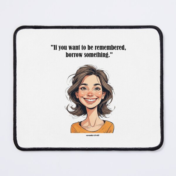 Item preview, "If you want to be remembered, borrow something." - Astrid @ spunkyZeST designed and sold by spunkyZeST.