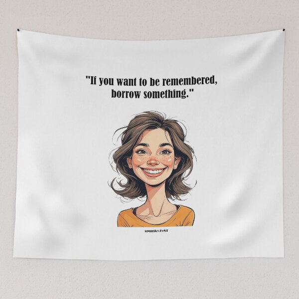 Item preview, "If you want to be remembered, borrow something." - Astrid @ spunkyZeST designed and sold by spunkyZeST.