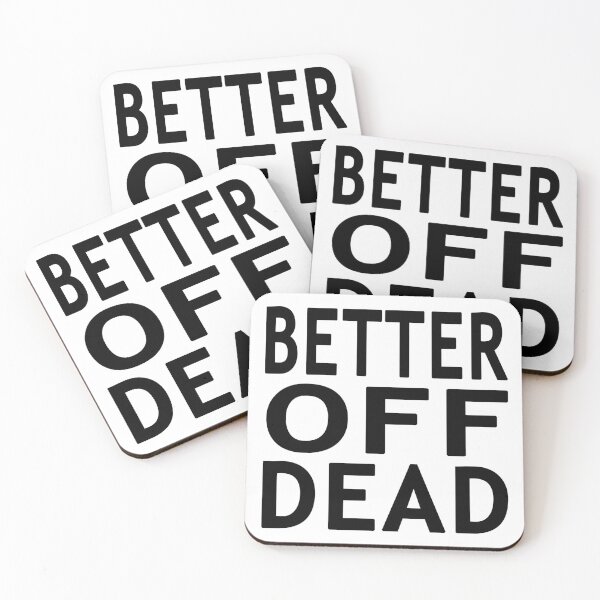 Item preview, Better Off Dead designed and sold by Normbot2000.