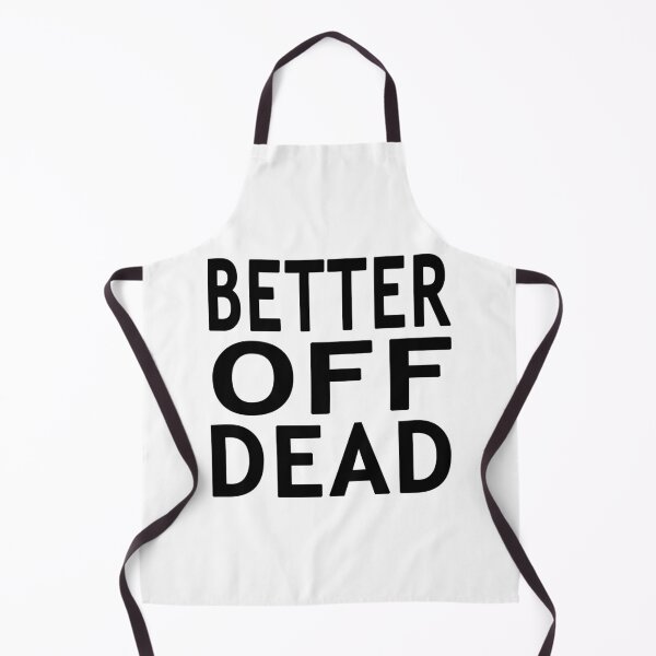 Item preview, Better Off Dead designed and sold by Normbot2000.