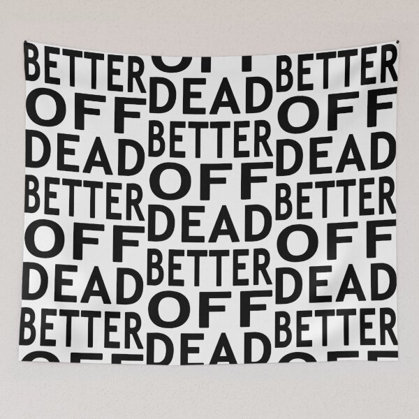 Item preview, Better Off Dead designed and sold by Normbot2000.
