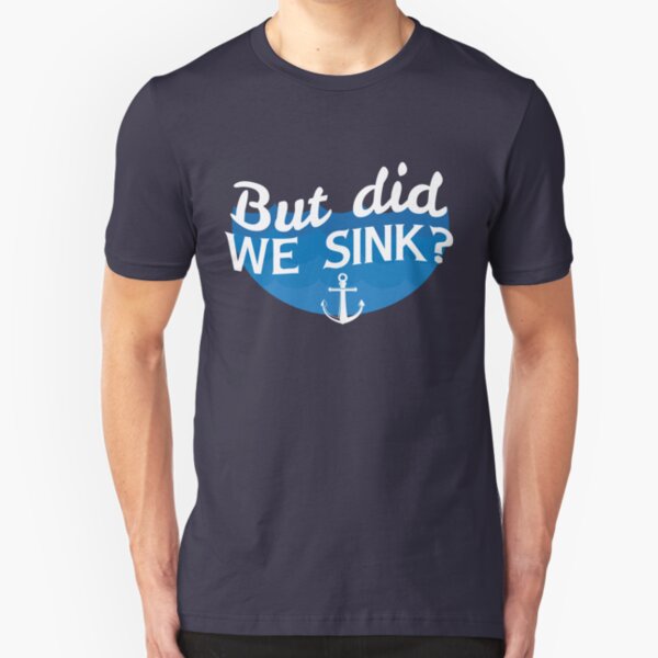 But Did We Sink? Slim Fit T-Shirt