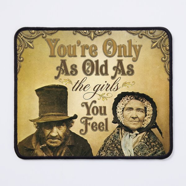 Item preview, You're Only As Old As the Girls You Feel designed and sold by graficsfx.