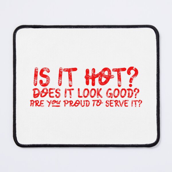 Item preview, Is It Hot? Does It Look Good? Are You Proud to Serve It? – Cheeky Server Pep Talk Quote designed and sold by SorryFrog.