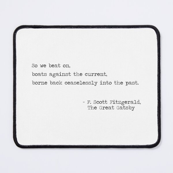 Item preview, F. Scott Fitzgerald quote, So we beat on, boats against the current designed and sold by corbrand.