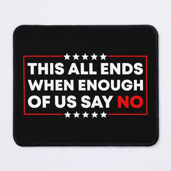Item preview, This All Ends When Enough Of Us Say No - FDT designed and sold by PixVib.