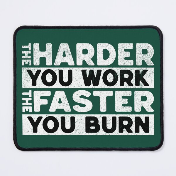 Item preview, The Harder You Work The Faster You Burn Sarcasm Saying designed and sold by NosandEdgy.