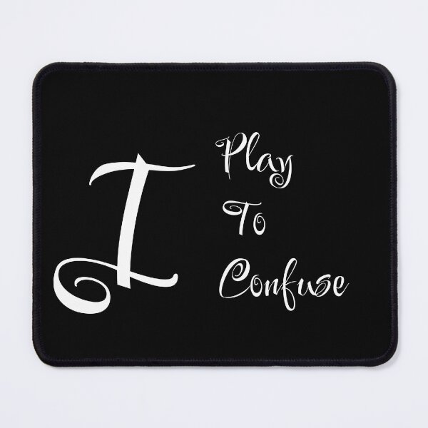 Item preview, I play to confuse designed and sold by WilAugusta.