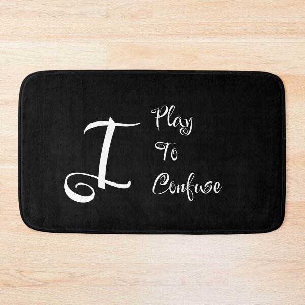 Item preview, I play to confuse designed and sold by WilAugusta.