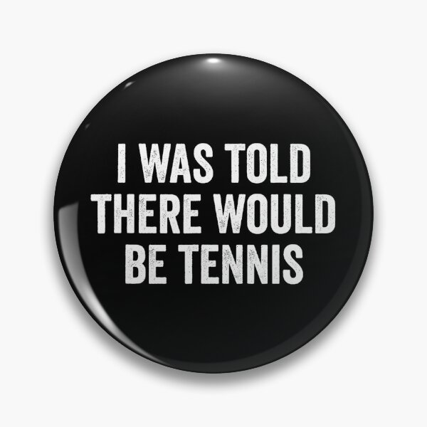 Item preview, I Was Told There Would Be Tennis Funny Tennis designed and sold by WayTBeenkenArt.