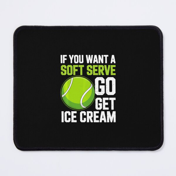 Item preview, If You Want A Soft Serve Go Get Ice Cream Funny Tennis designed and sold by WayTBeenkenArt.