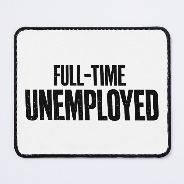 Item preview, Full-Time Unemployed Funny Job Seeker Sarcastic Gift designed and sold by Sarcastic Monkey.