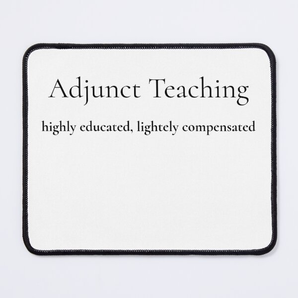 Item preview, Adjunct Teaching Highly Educated Lightly Compensated designed and sold by BdawgsFactory.