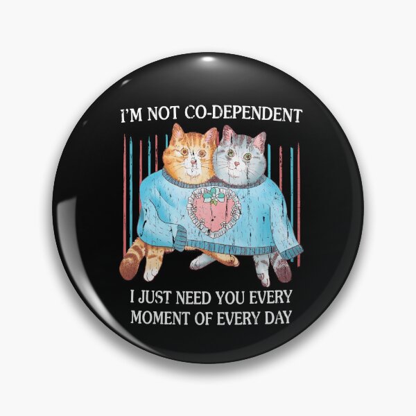 Item preview, I'm Not Co-Dependent I Just Need You Every Moment Of Every Day designed and sold by nuocmixinhdep.