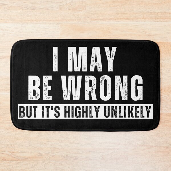 Item preview, I May Be Wrong But It’s Highly Unlikely – Funny Sarcastic Quote T-Shirt designed and sold by Teetreasure2.