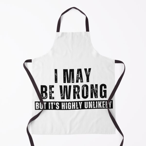 Item preview, I May Be Wrong But It’s Highly Unlikely – Funny Sarcastic Quote T-Shirt designed and sold by Teetreasure2.