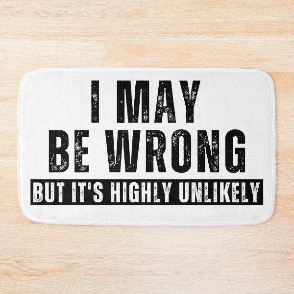Item preview, I May Be Wrong But It’s Highly Unlikely – Funny Sarcastic Quote T-Shirt designed and sold by Teetreasure2.