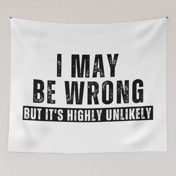 Item preview, I May Be Wrong But It’s Highly Unlikely – Funny Sarcastic Quote T-Shirt designed and sold by Teetreasure2.