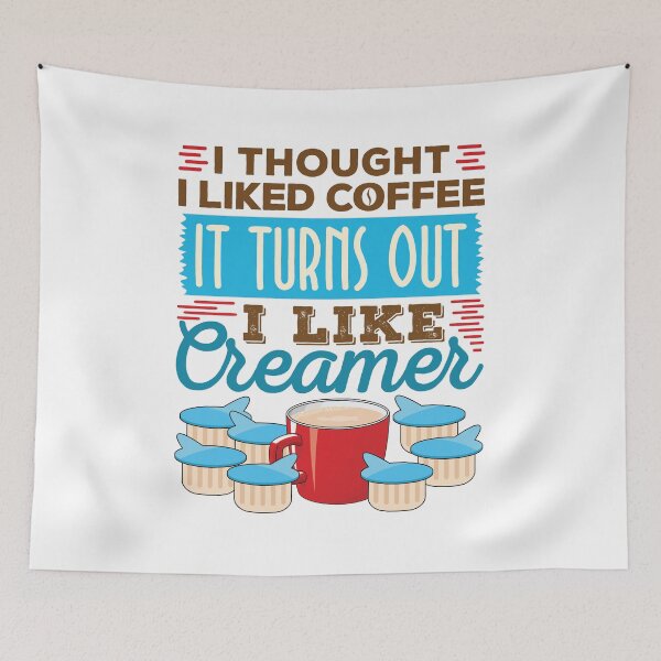 Item preview, Coffee Creamer I Thought I Liked Coffee Turns Out I Like Creamer designed and sold by jaygo.