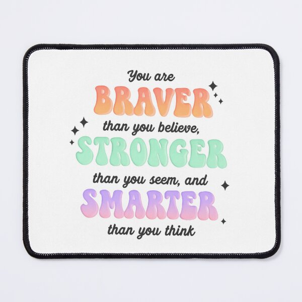 Item preview, You Are Braver Stronger And Smarter Than You Think Even On Hard Days designed and sold by SkeletonsDanger.