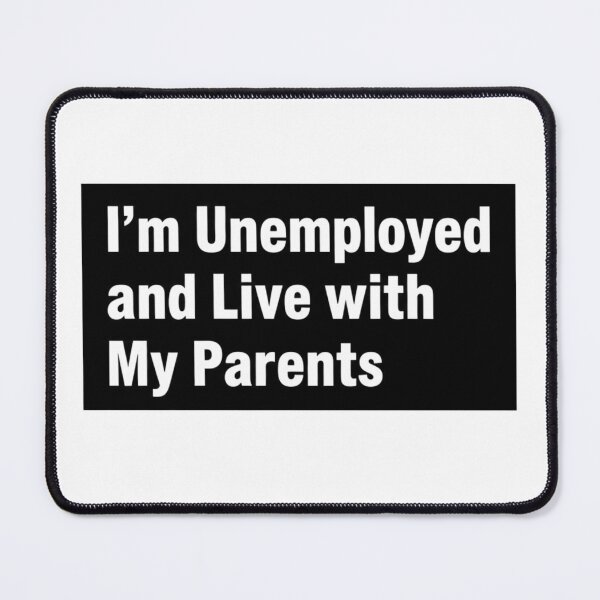 Item preview, I'm Unemployed and Live with My Parents Funny Sarcastic Quote designed and sold by Sarcastic Monkey.