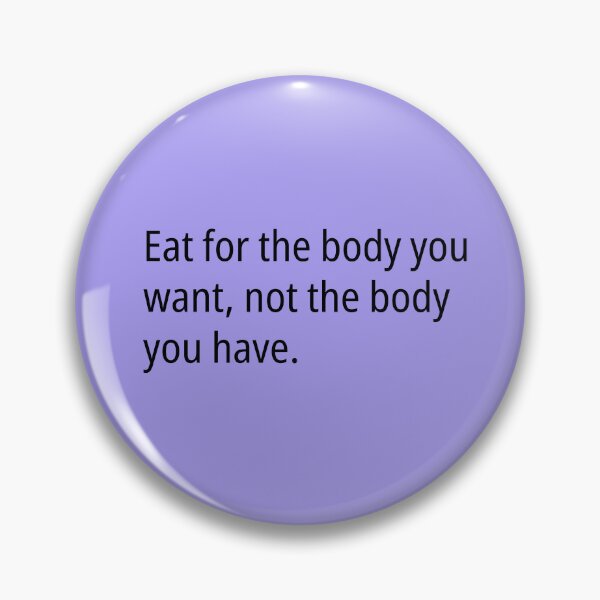 Item preview, Eat for the body you want  designed and sold by Quote Chaos.