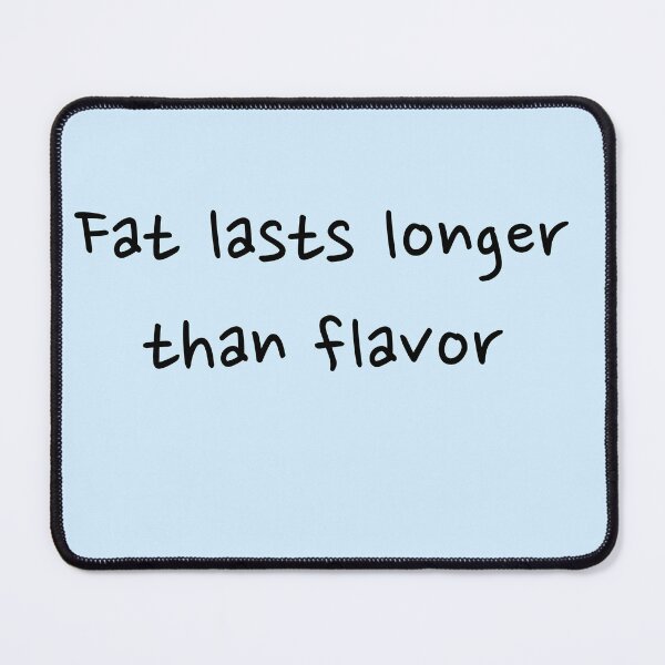 Item preview, Fat lasts longer than flavor  designed and sold by Creations by lyne.