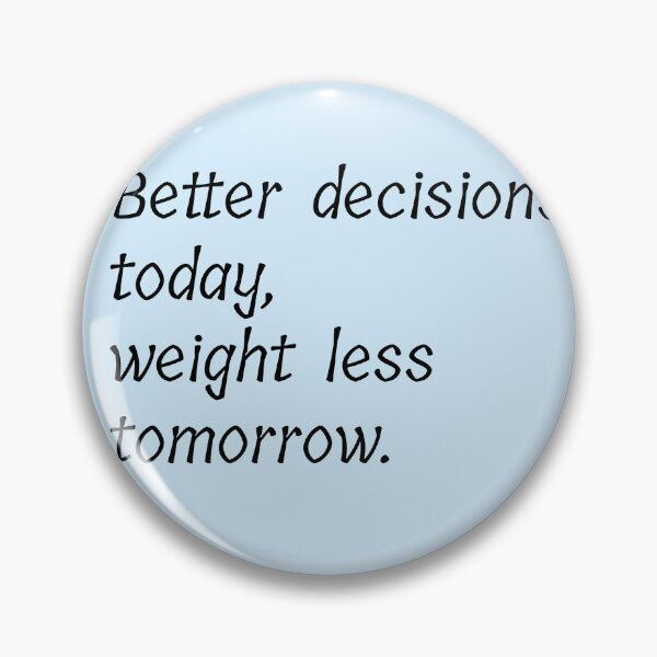 Item preview, Better decisions today weight less tomorrow  designed and sold by Creations by lyne.