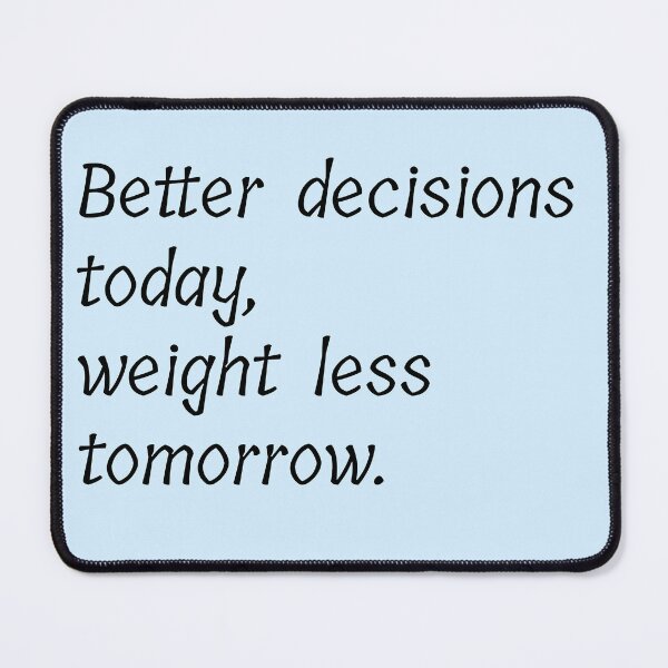 Item preview, Better decisions today weight less tomorrow designed and sold by Creations by lyne.