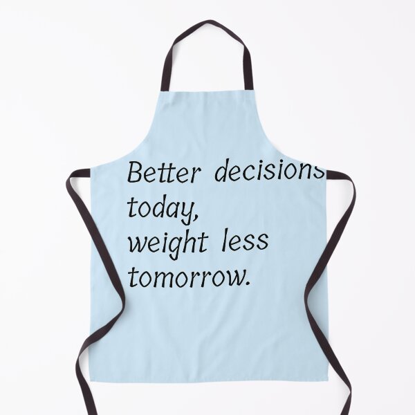 Item preview, Better decisions today weight less tomorrow designed and sold by Creations by lyne.