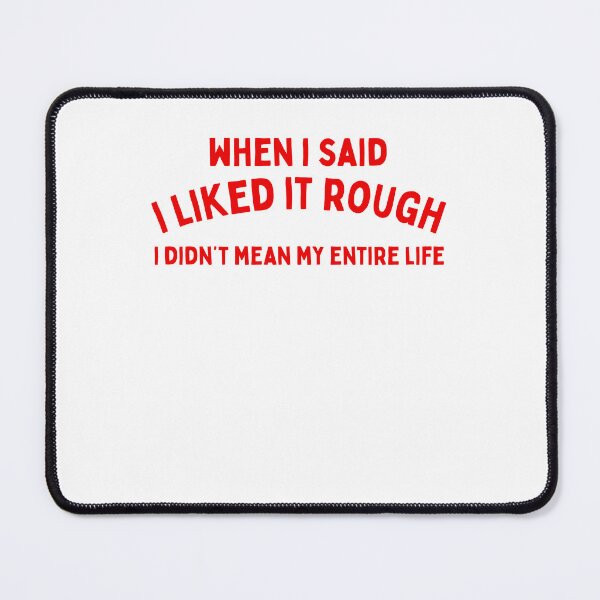 Item preview, When I Said I liked It Rough I Didnt Mean My Entire Life Y2K Graphic designed and sold by jakaun.