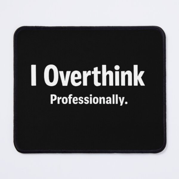 Item preview, I Overthink Professionally Funny Overthinking Quote Shirt designed and sold by Amr Darwish Graphic designer.