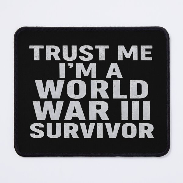 Item preview, TRUST ME I'M A WORLD WAR III SURVIVOR designed and sold by CheepMunks.