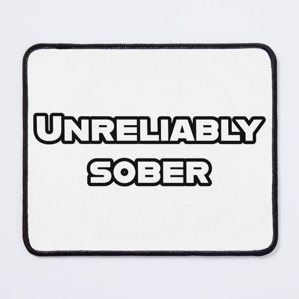 Item preview, Funny UNRELIABLY SOBER Perfect Novelty Humor for Party Drunk Friends or Family designed and sold by Space Ghettos.